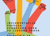 NOVI PRIRUČNIK: Implementacija presuda Evropskog suda za ljudska prava
